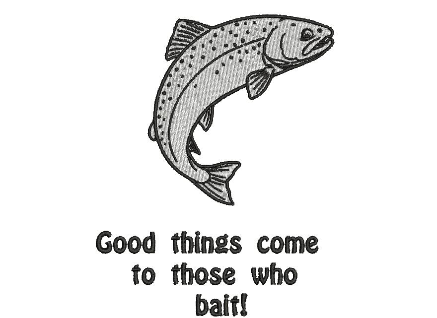 Black and white embroidery design of a jumping trout with the text 'Good things come to those who bait!' below it, on a plain white background.